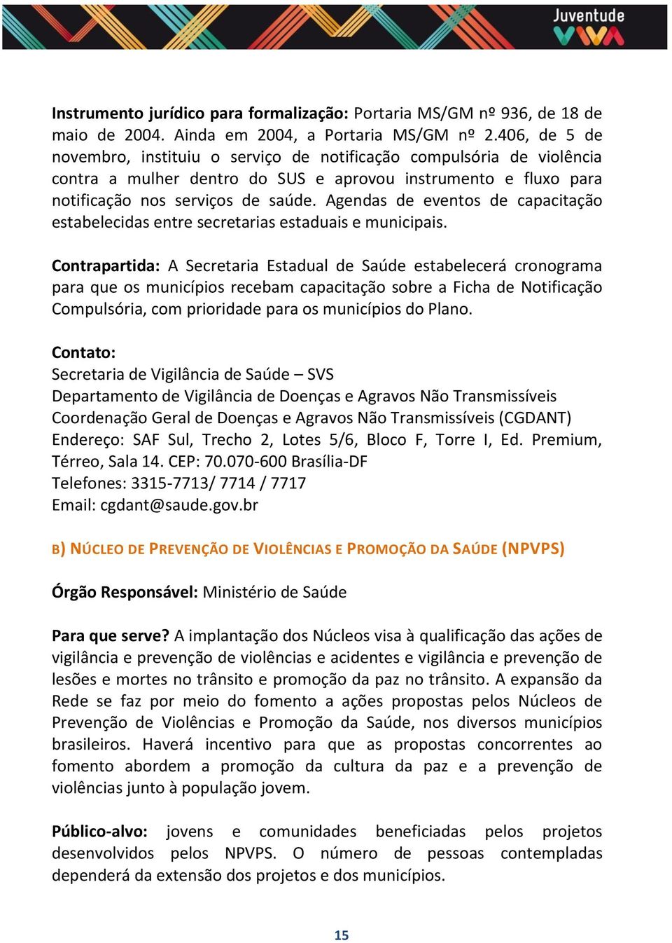 Agendas de eventos de capacitação estabelecidas entre secretarias estaduais e municipais.