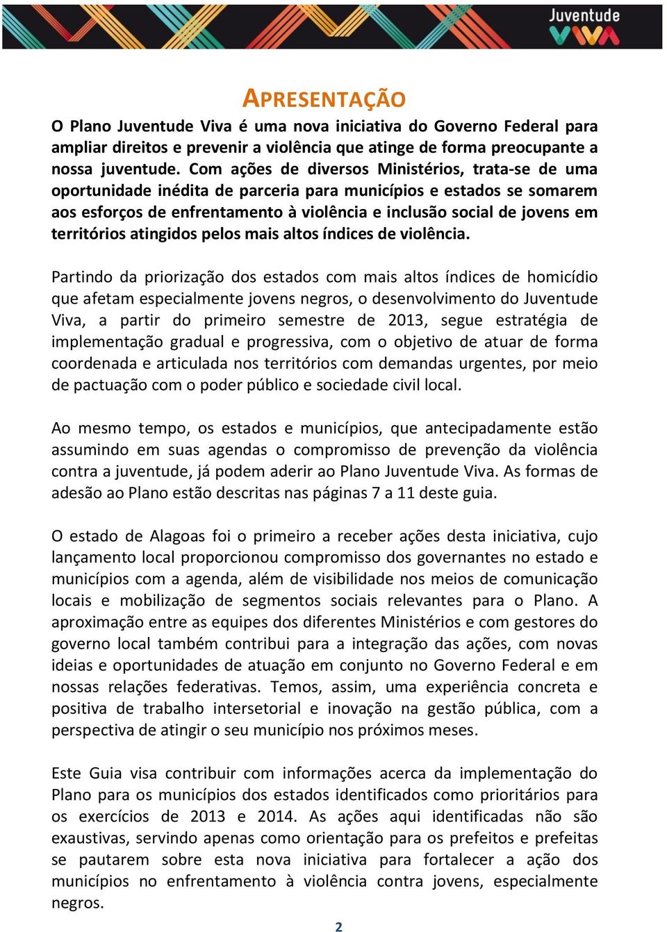 territórios atingidos pelos mais altos índices de violência.