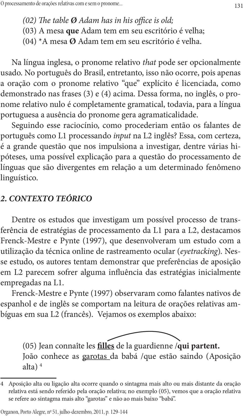 131 Na língua inglesa, o pronome relativo that pode ser opcionalmente usado.