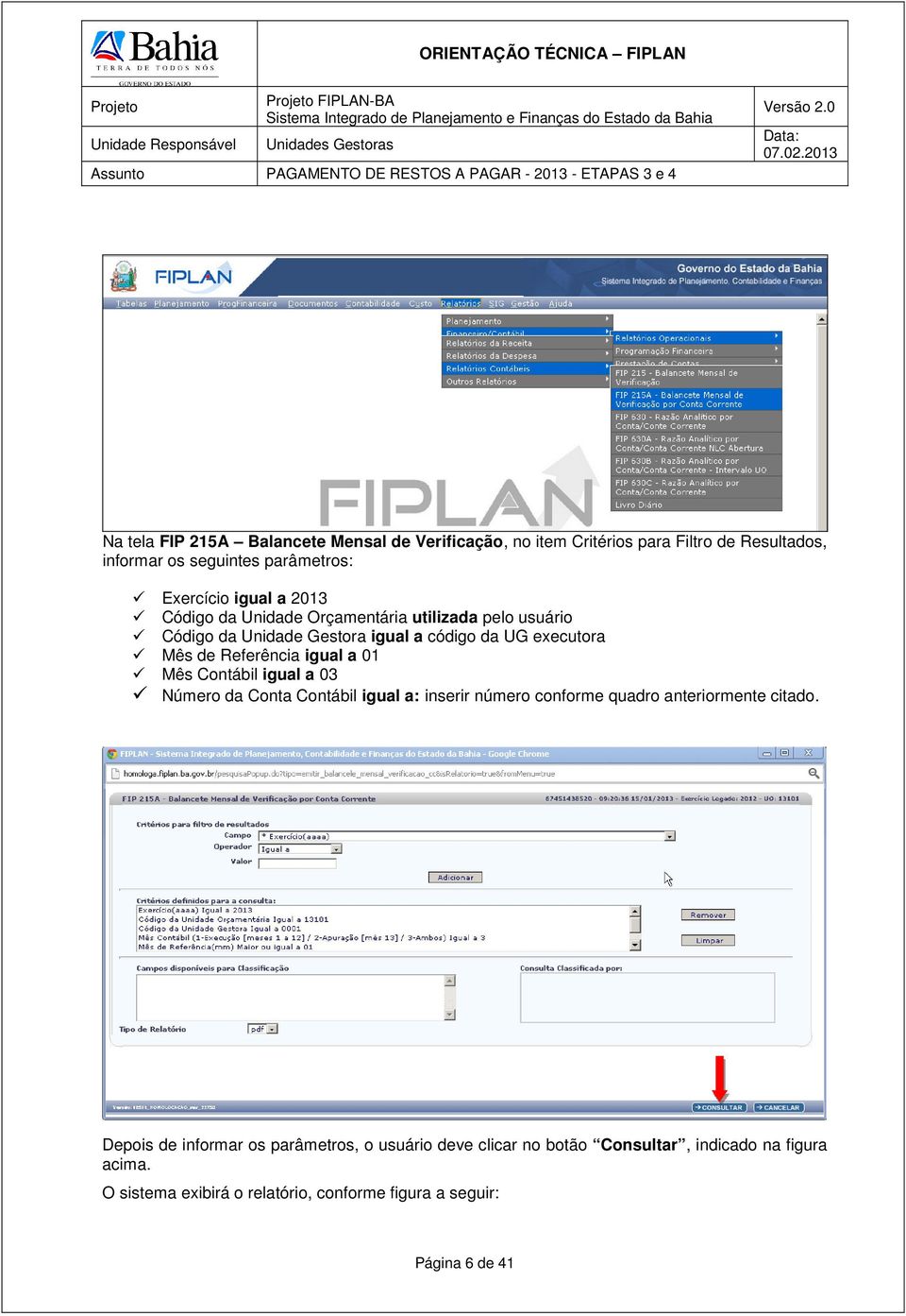 Referência igual a 01 Mês Contábil igual a 03 Número da Conta Contábil igual a: inserir número conforme quadro anteriormente citado.