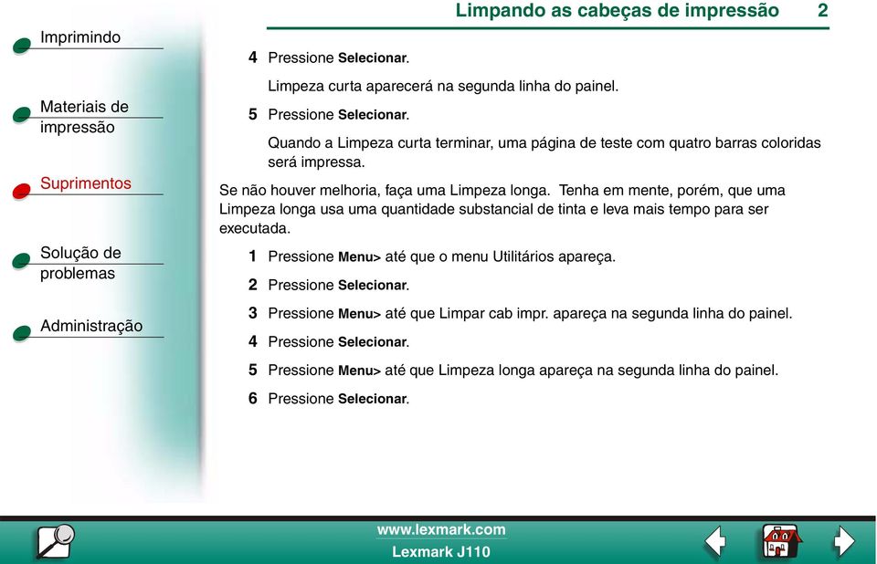 Se não houver melhoria, faça uma Limpeza longa.