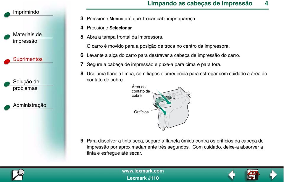 7 Segure a cabeça de e puxe-a para cima e para fora.