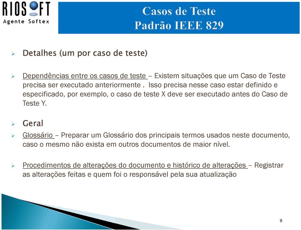 Isso precisa nesse caso estar definido e especificado, por exemplo, o caso de teste X deve ser executado antes do Caso de Teste Y.