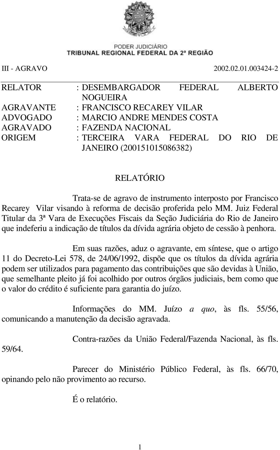 Juiz Federal Titular da 3ª Vara de Execuções Fiscais da Seção Judiciária do Rio de Janeiro que indeferiu a indicação de títulos da dívida agrária objeto de cessão à penhora.