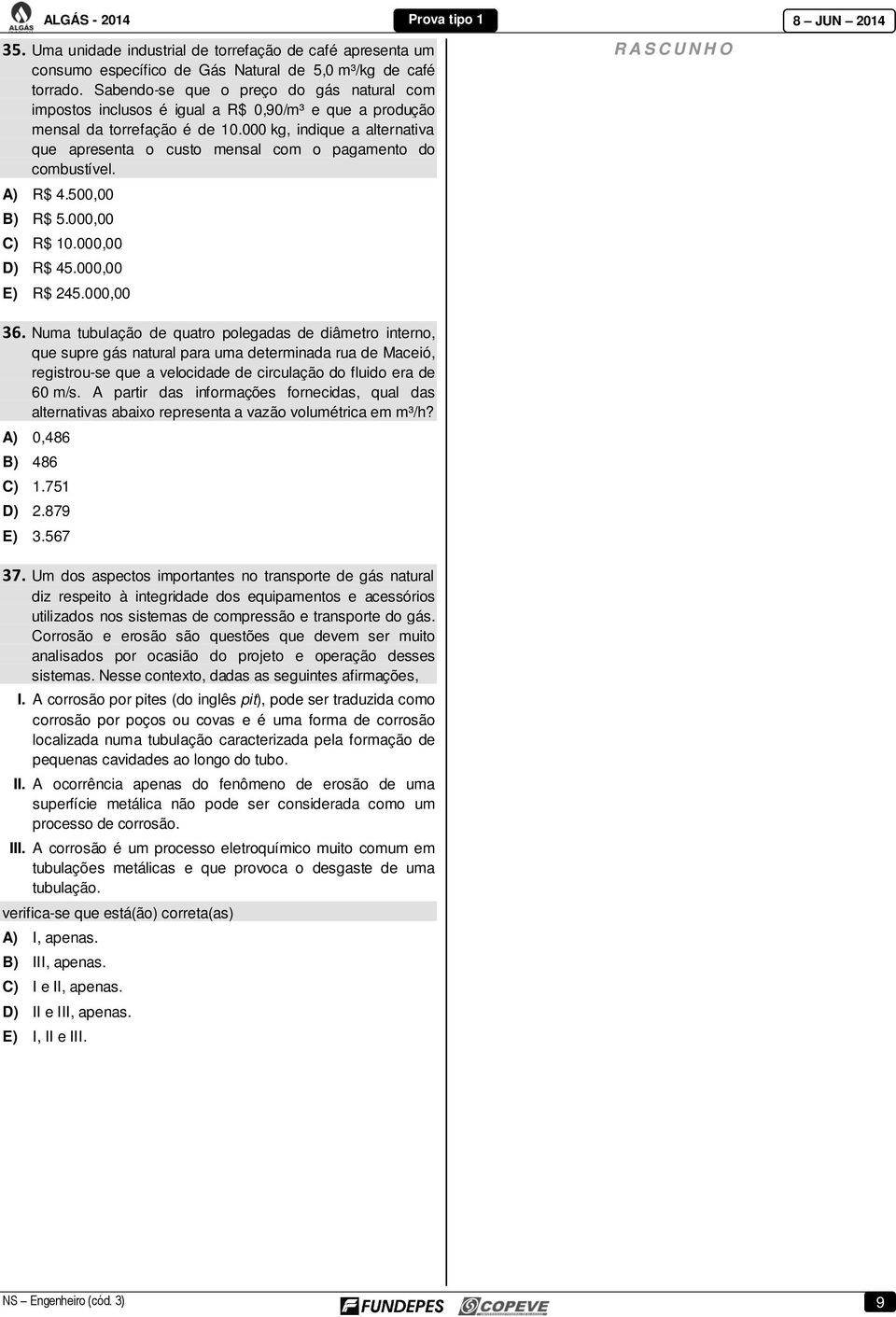 000 kg, indique a alternativa que apresenta o custo mensal com o pagamento do combustível. A) R$ 4.500,00 B) R$ 5.000,00 C) R$ 10.000,00 D) R$ 45.000,00 E) R$ 245.000,00 36.