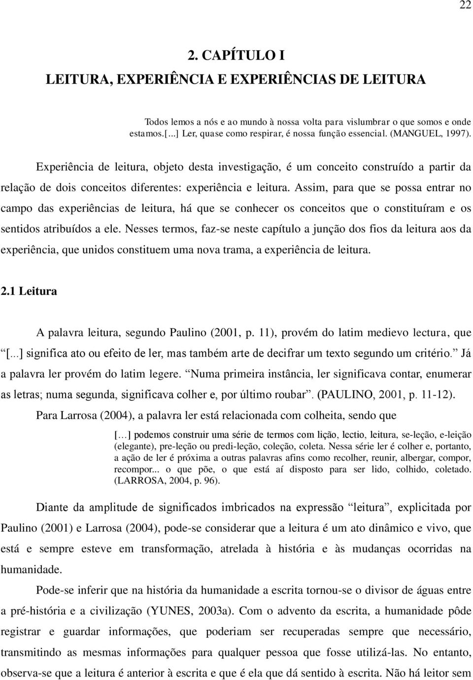 Experiência de leitura, objeto desta investigação, é um conceito construído a partir da relação de dois conceitos diferentes: experiência e leitura.