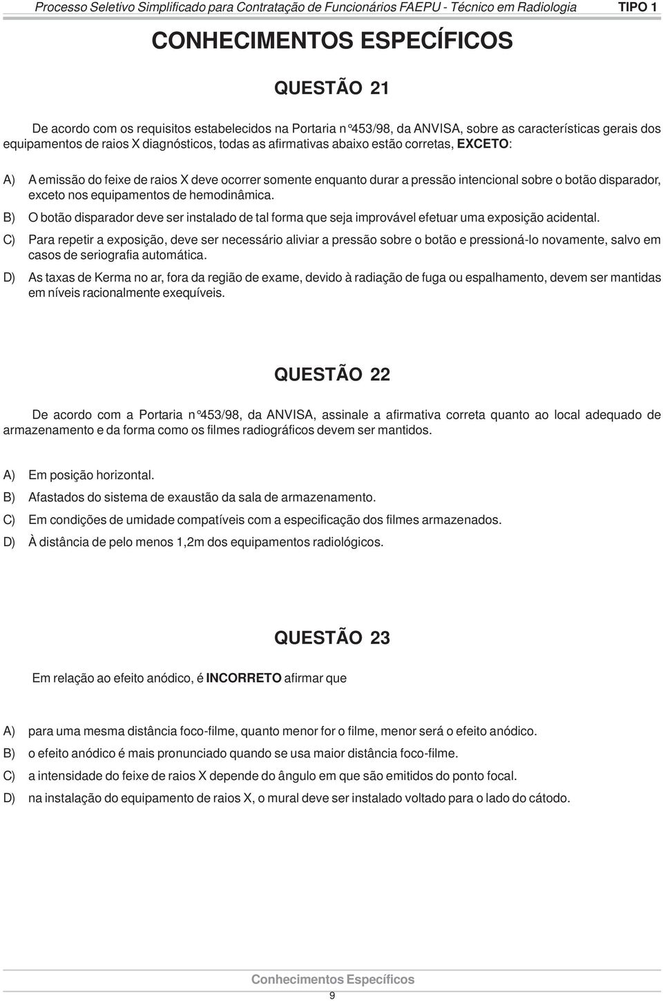 enquanto durar a pressão intencional sobre o botão disparador, exceto nos equipamentos de hemodinâmica.