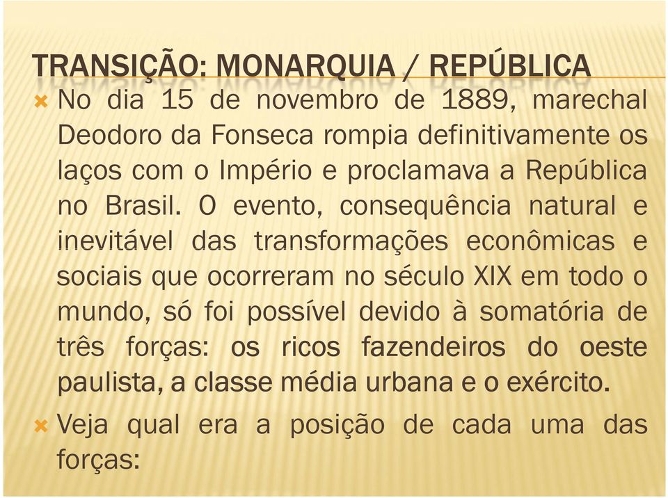 O evento, consequência natural e inevitável das transformações econômicas e sociais que ocorreram no século XIX em todo