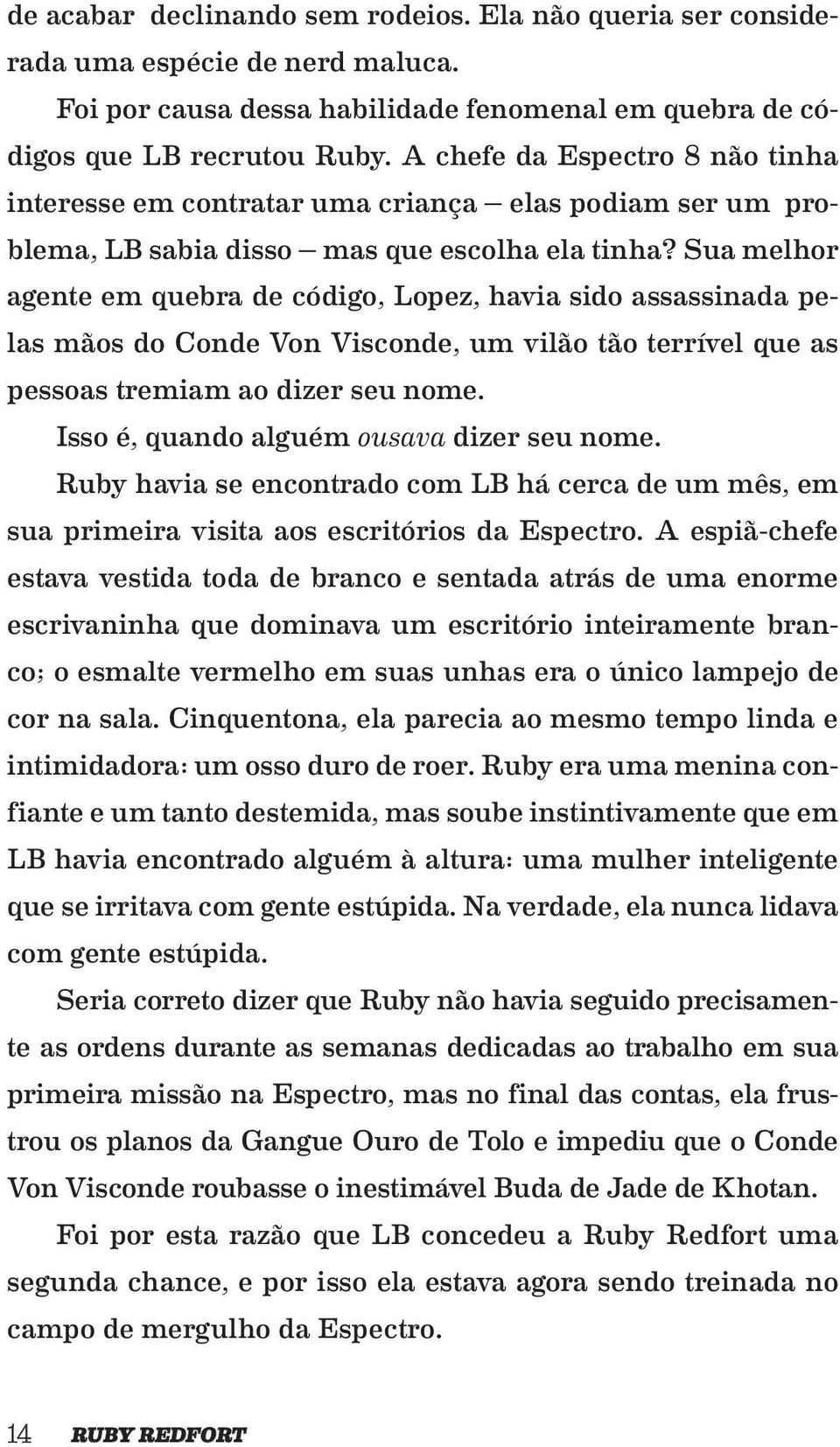 Sua melhor agente em quebra de código, Lopez, havia sido assassinada pelas mãos do Conde Von Visconde, um vilão tão terrível que as pessoas tremiam ao dizer seu nome.