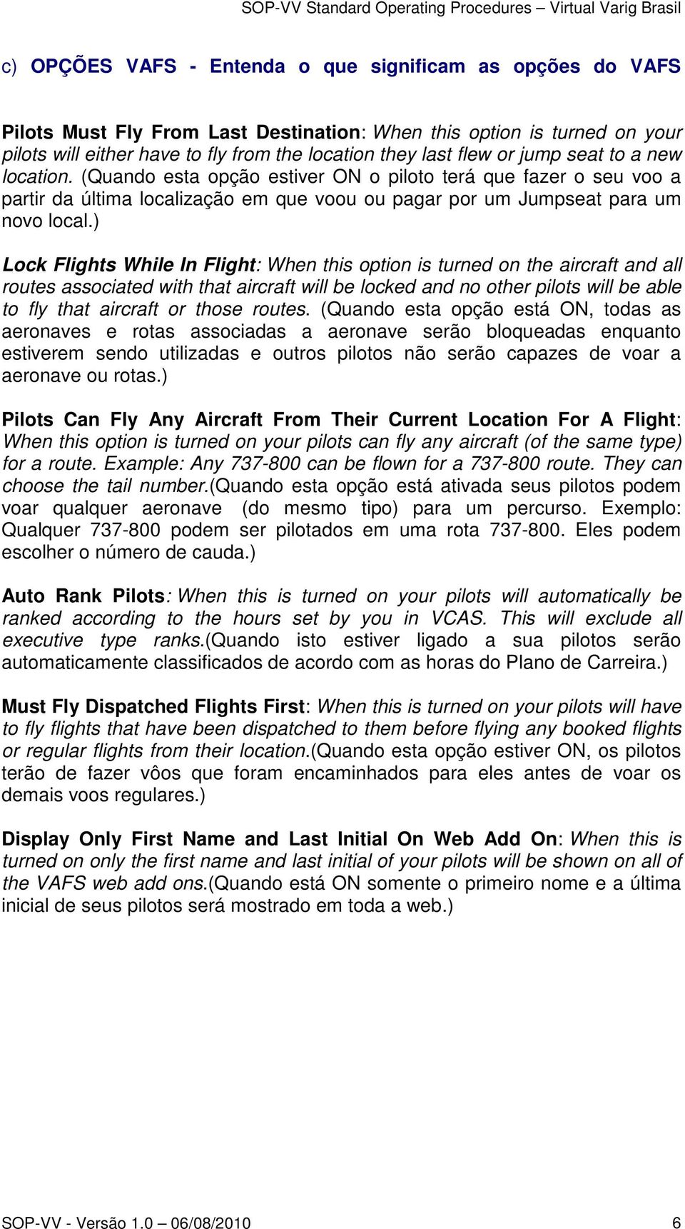 ) Lock Flights While In Flight: When this option is turned on the aircraft and all routes associated with that aircraft will be locked and no other pilots will be able to fly that aircraft or those