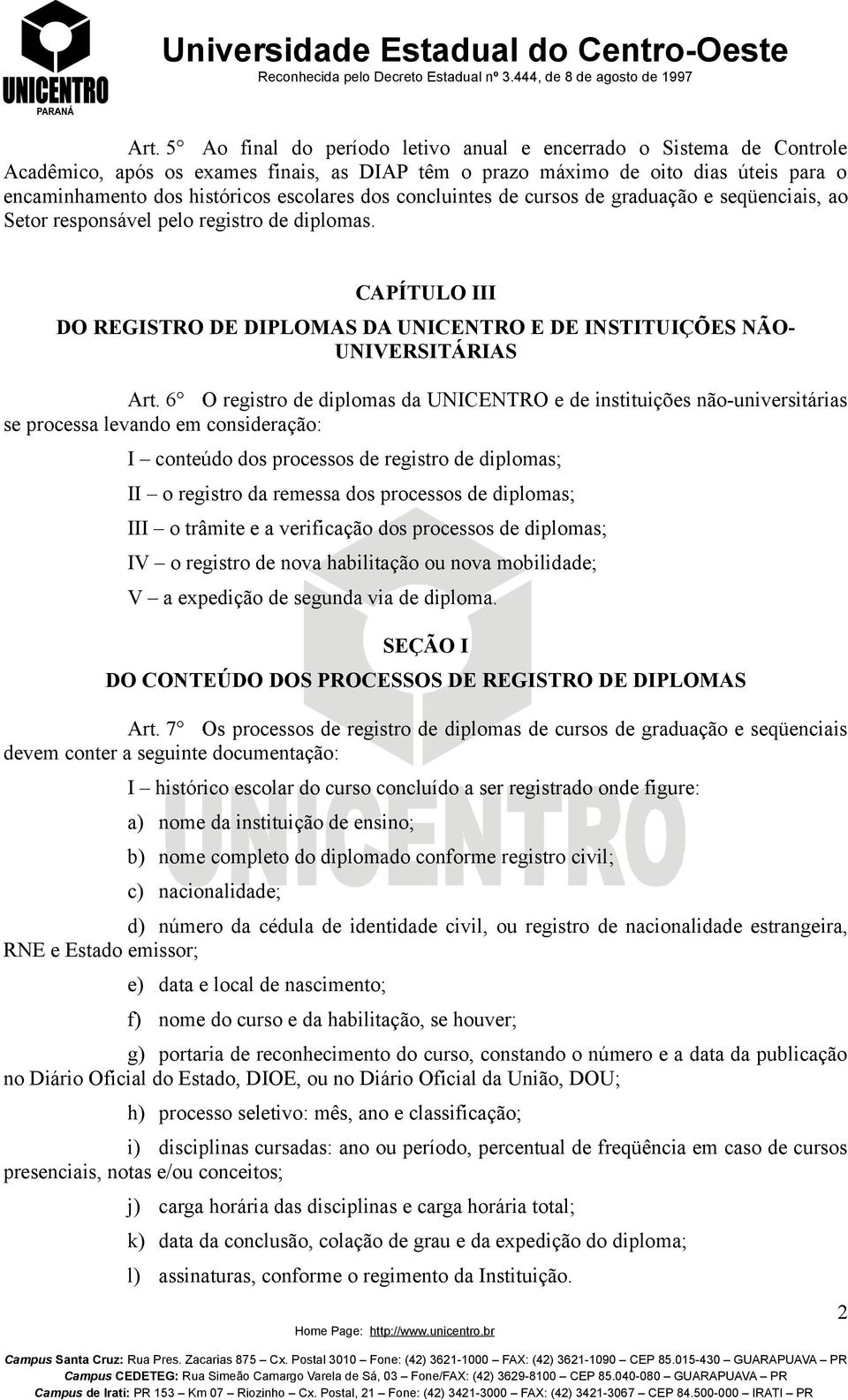 CAPÍTULO III DO REGISTRO DE DIPLOMAS DA UNICENTRO E DE INSTITUIÇÕES NÃO- UNIVERSITÁRIAS Art.