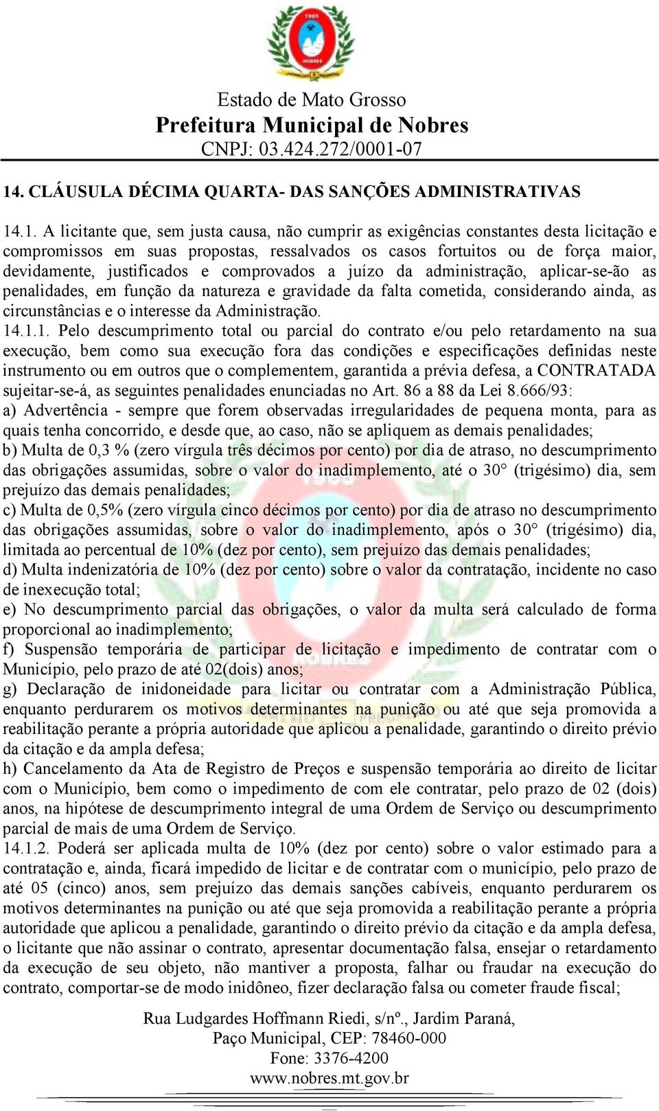 ainda, as circunstâncias e o interesse da Administração. 14