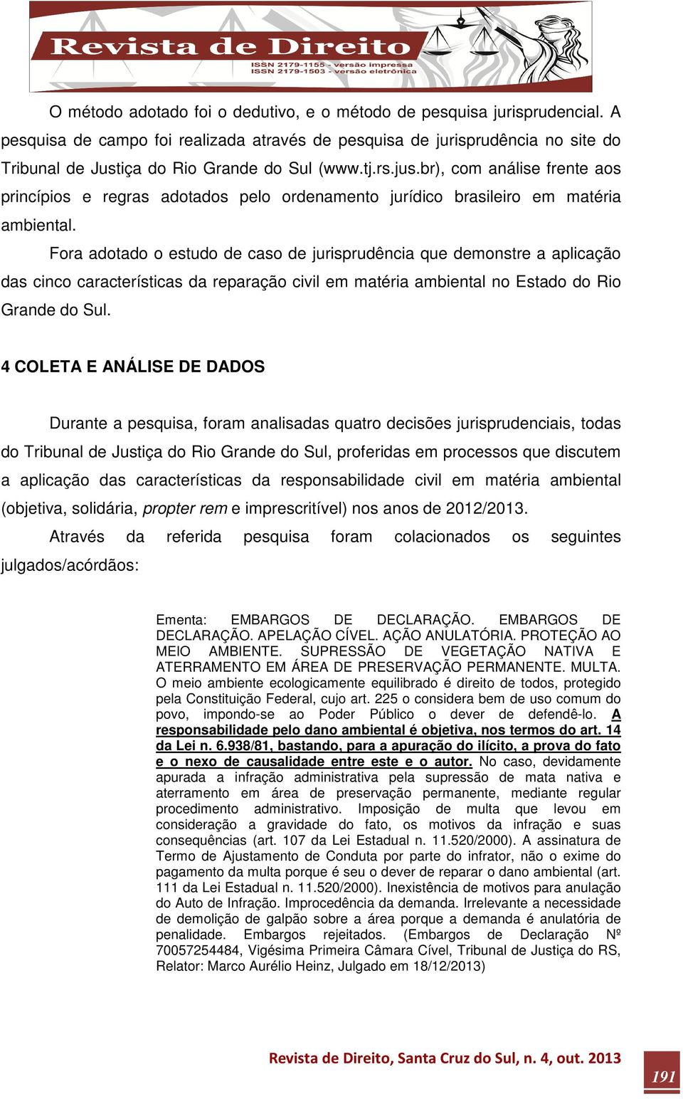 br), com análise frente aos princípios e regras adotados pelo ordenamento jurídico brasileiro em matéria ambiental.