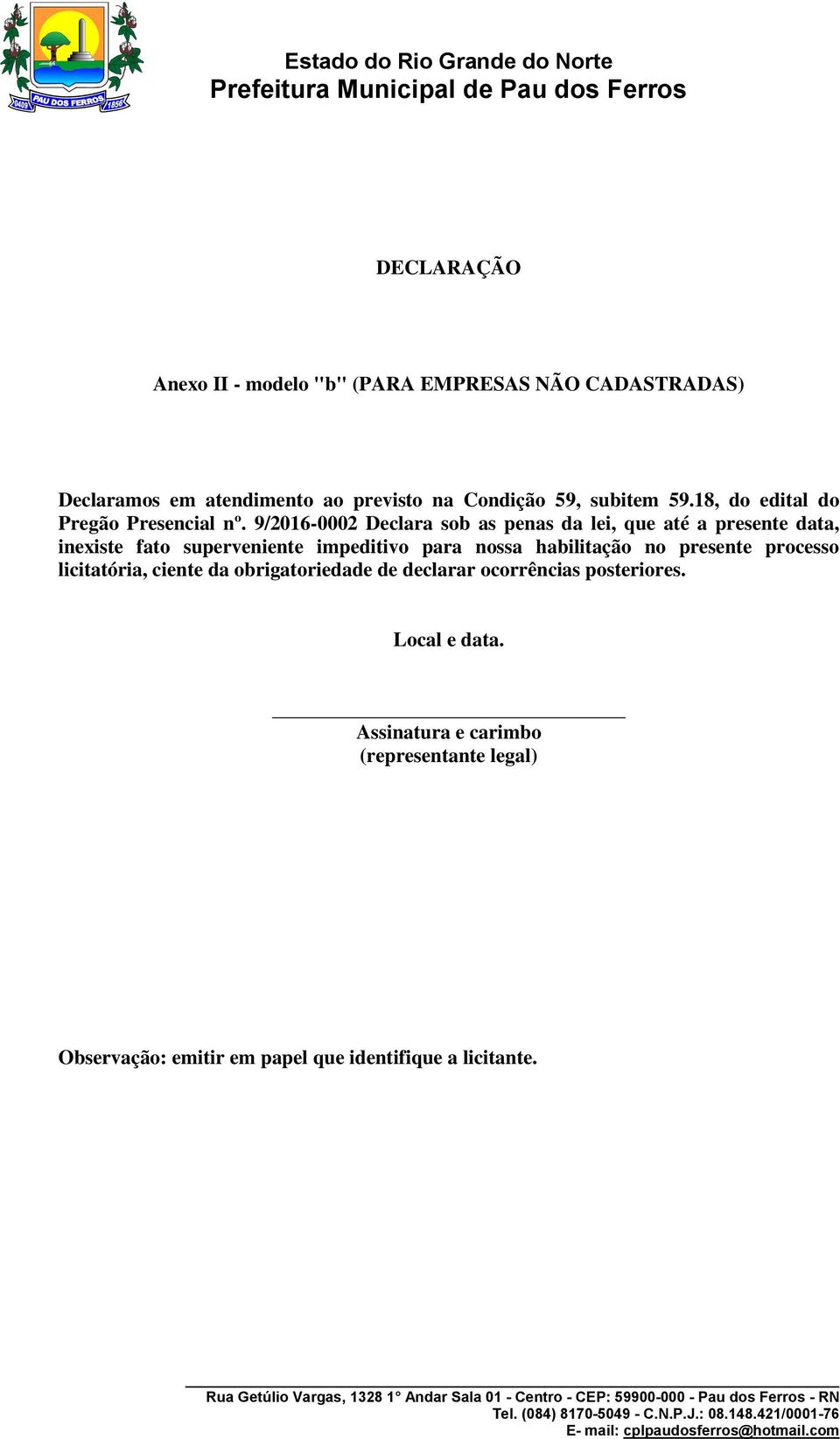 9/2016-0002 Declara sob as penas da lei, que até a presente data, inexiste fato superveniente impeditivo para nossa