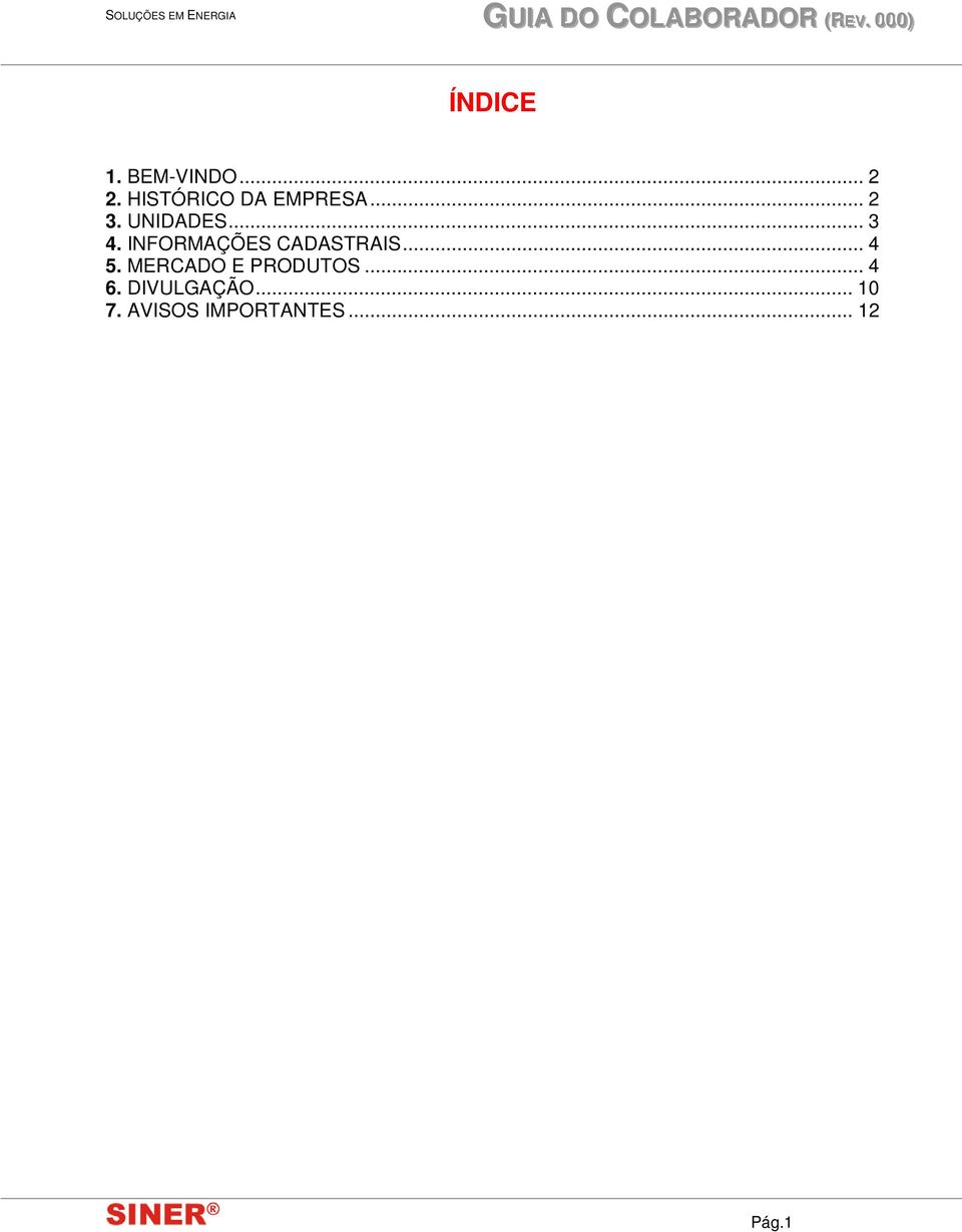 INFORMAÇÕES CADASTRAIS... 4 5.