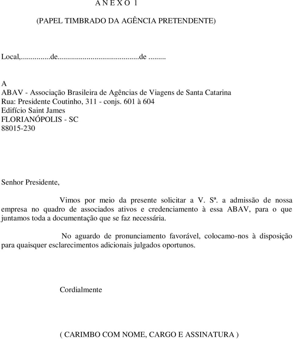 a admissão de nossa empresa no quadro de associados ativos e credenciamento à essa ABAV, para o que juntamos toda a documentação que se faz necessária.