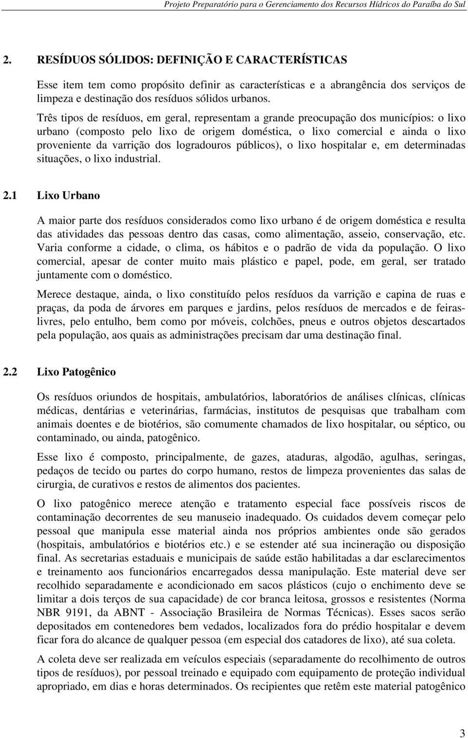 logradouros públicos), o lixo hospitalar e, em determinadas situações, o lixo industrial. 2.