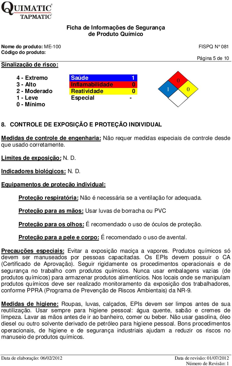 D. Equipamentos de proteção individual: Proteção respiratória: Não é necessária se a ventilação for adequada.