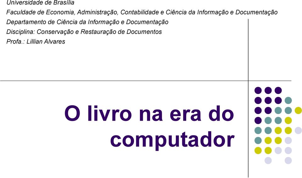 Ciência da Informação e Documentação Disciplina: Conservação e