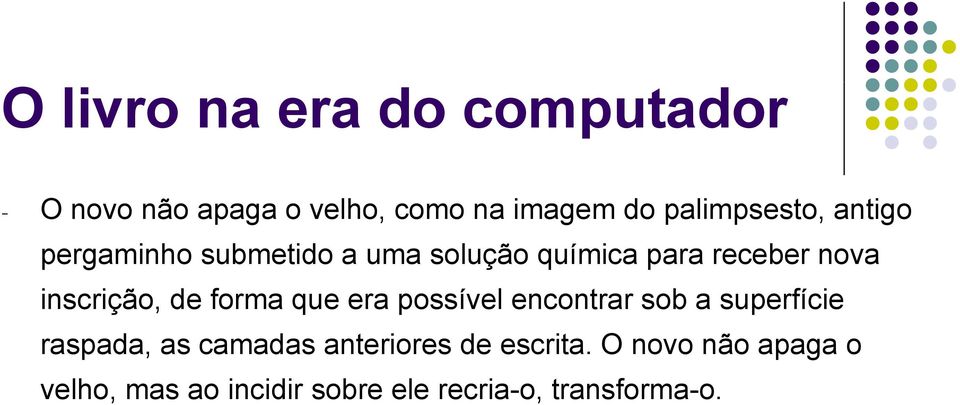 era possível encontrar sob a superfície raspada, as camadas anteriores de