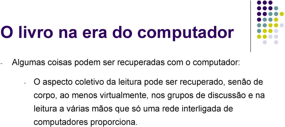 corpo, ao menos virtualmente, nos grupos de discussão e na