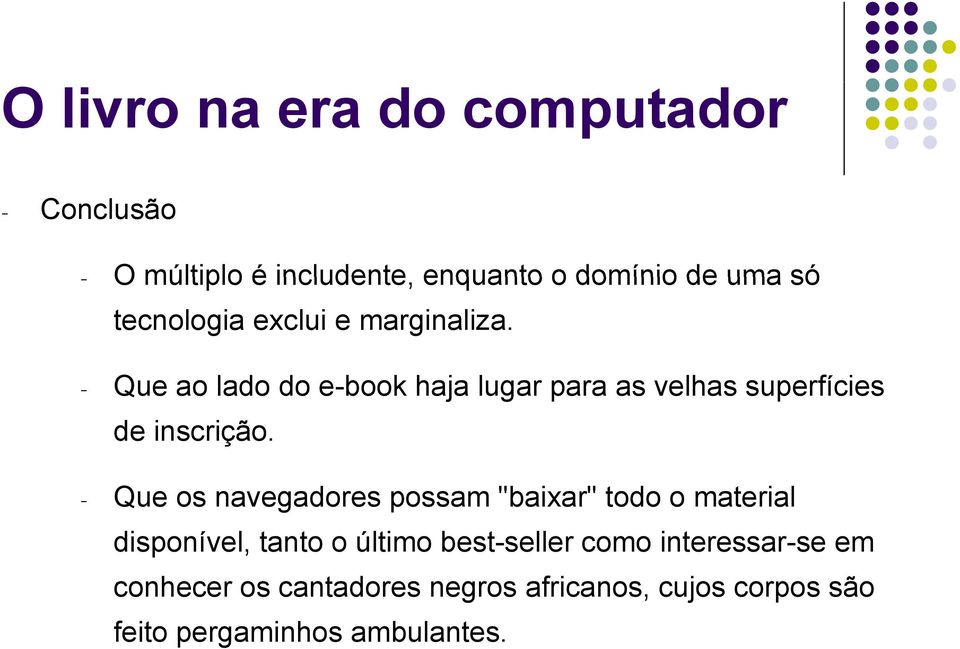 - Que os navegadores possam "baixar" todo o material disponível, tanto o último best-seller