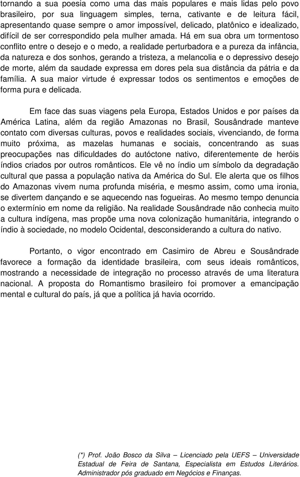 Há em sua obra um tormentoso conflito entre o desejo e o medo, a realidade perturbadora e a pureza da infância, da natureza e dos sonhos, gerando a tristeza, a melancolia e o depressivo desejo de