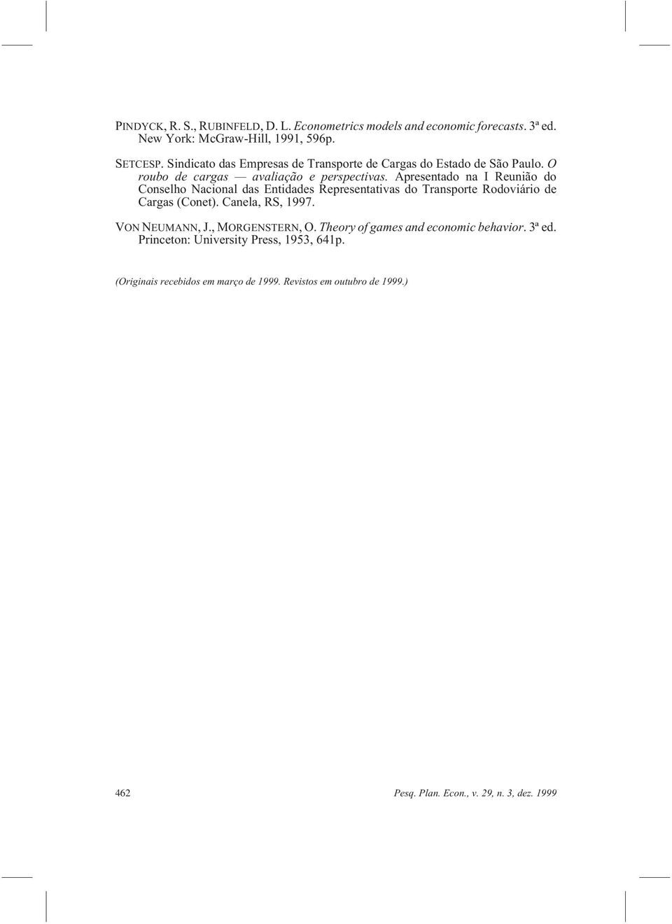 Apresentado na I Reunião do Conselho Nacional das Entidades Representativas do Transporte Rodoviário de Cargas (Conet). Canela, RS, 1997. VON NEUMANN, J.