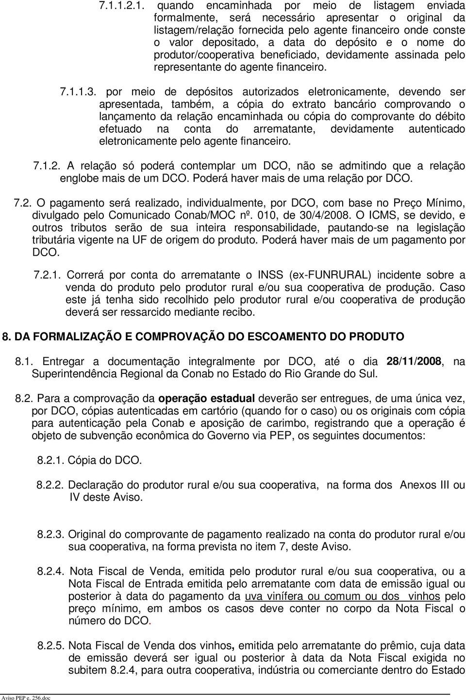 por meio de depósitos autorizados eletronicamente, devendo ser apresentada, também, a cópia do extrato bancário comprovando o lançamento da relação encaminhada ou cópia do comprovante do débito