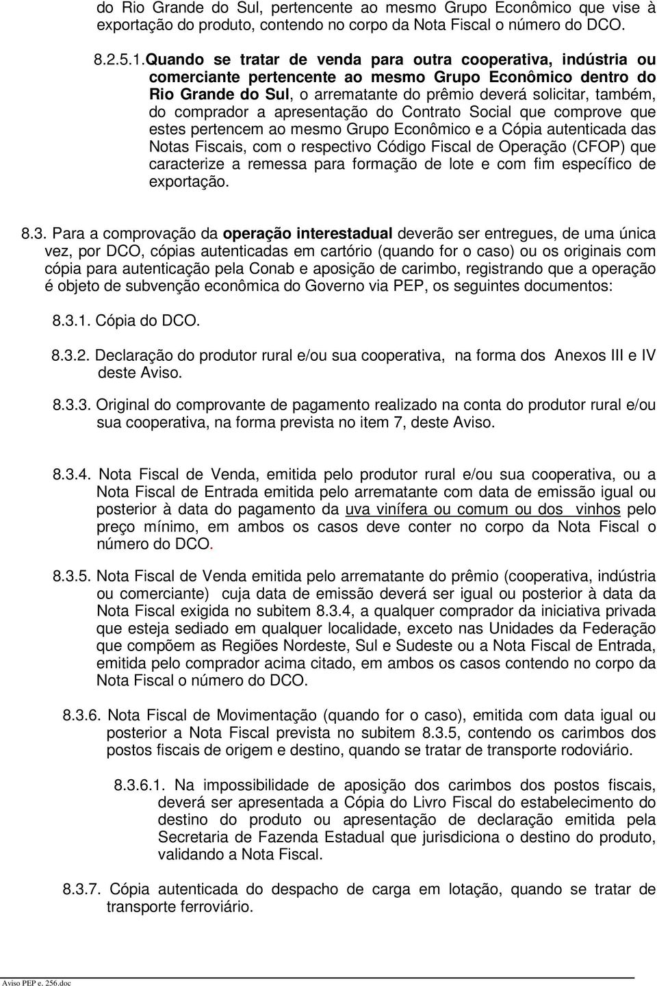 comprador a apresentação do Contrato Social que comprove que estes pertencem ao mesmo Grupo Econômico e a Cópia autenticada das Notas Fiscais, com o respectivo Código Fiscal de Operação (CFOP) que