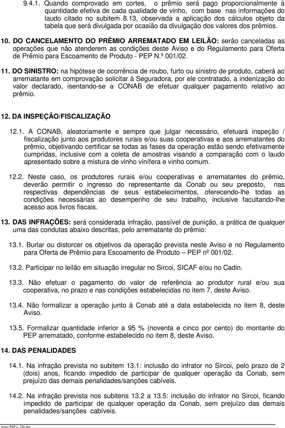 DO CANCELAMENTO DO PRÊMIO ARREMATADO EM LEILÃO: serão canceladas as operações que não atenderem as condições deste Aviso e do Regulamento para Oferta de Prêmio para Escoamento de Produto - PEP N.