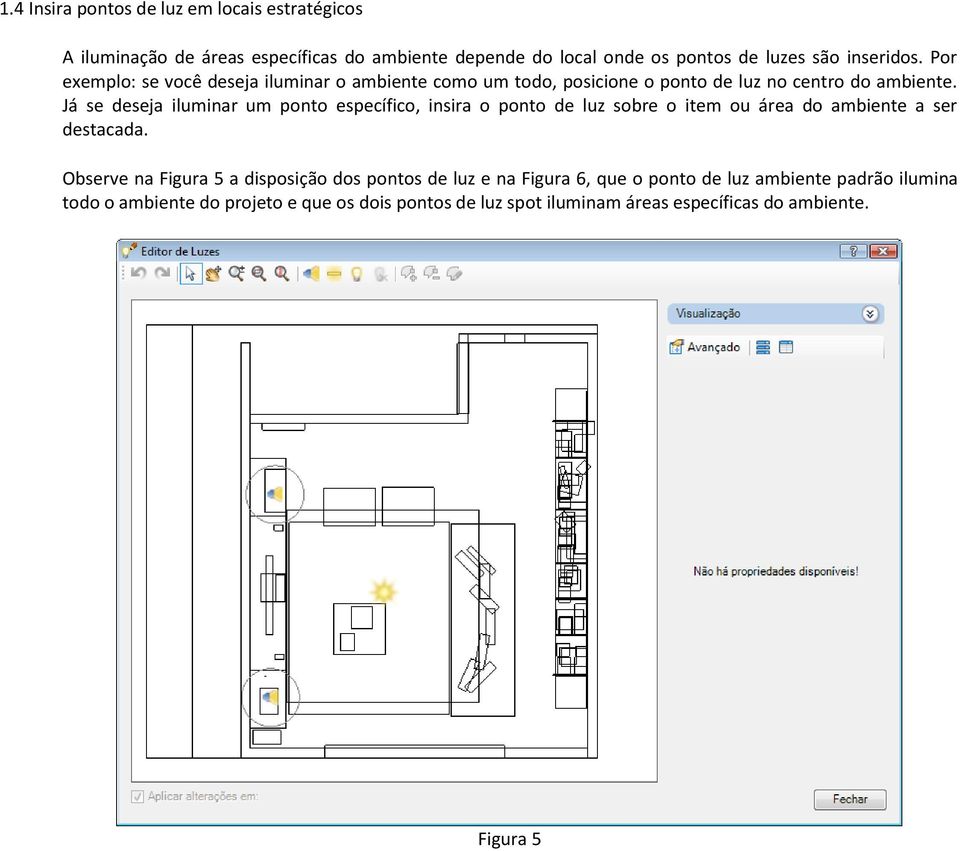 Já se deseja iluminar um ponto específico, insira o ponto de luz sobre o item ou área do ambiente a ser destacada.