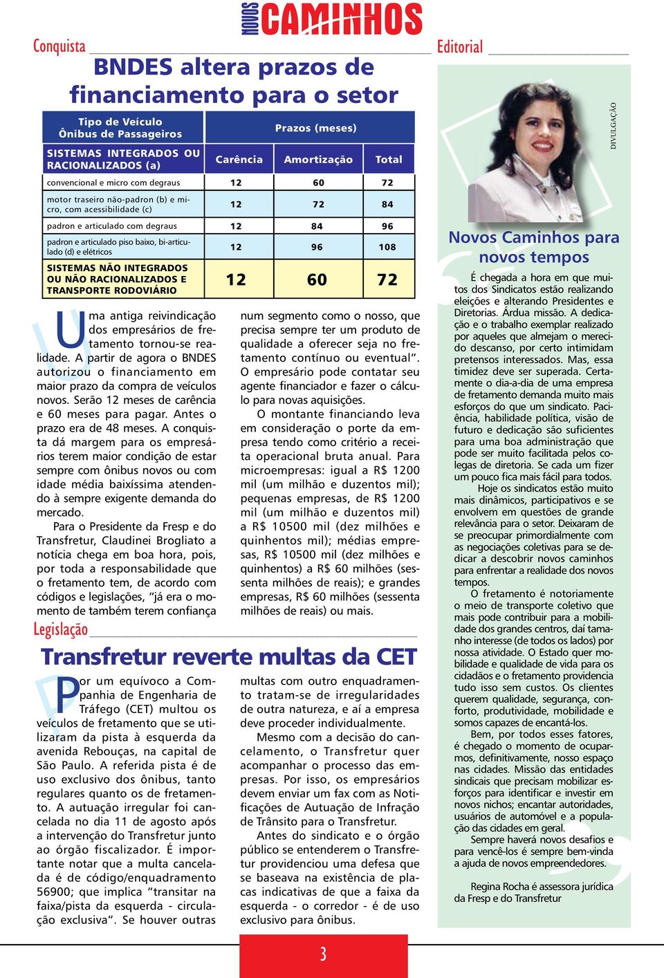 bi-articulado (d) e elétricos sistemas não integrados ou não racionalizados e transporte rodoviário U Uma antiga reivindicação dos empresários de fretamento tornou-se realidade.