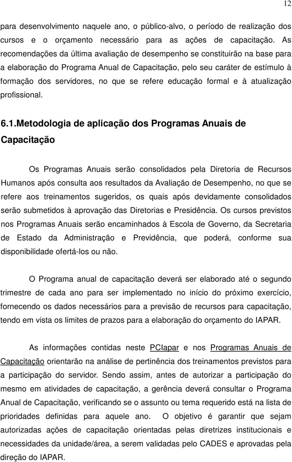 educação formal e à atualização profissional. 6.1.