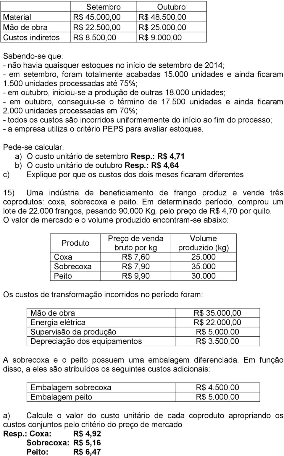 500 unidades processadas até 75%; - em outubro, iniciou-se a produção de outras 18.000 unidades; - em outubro, conseguiu-se o término de 17.500 unidades e ainda ficaram 2.