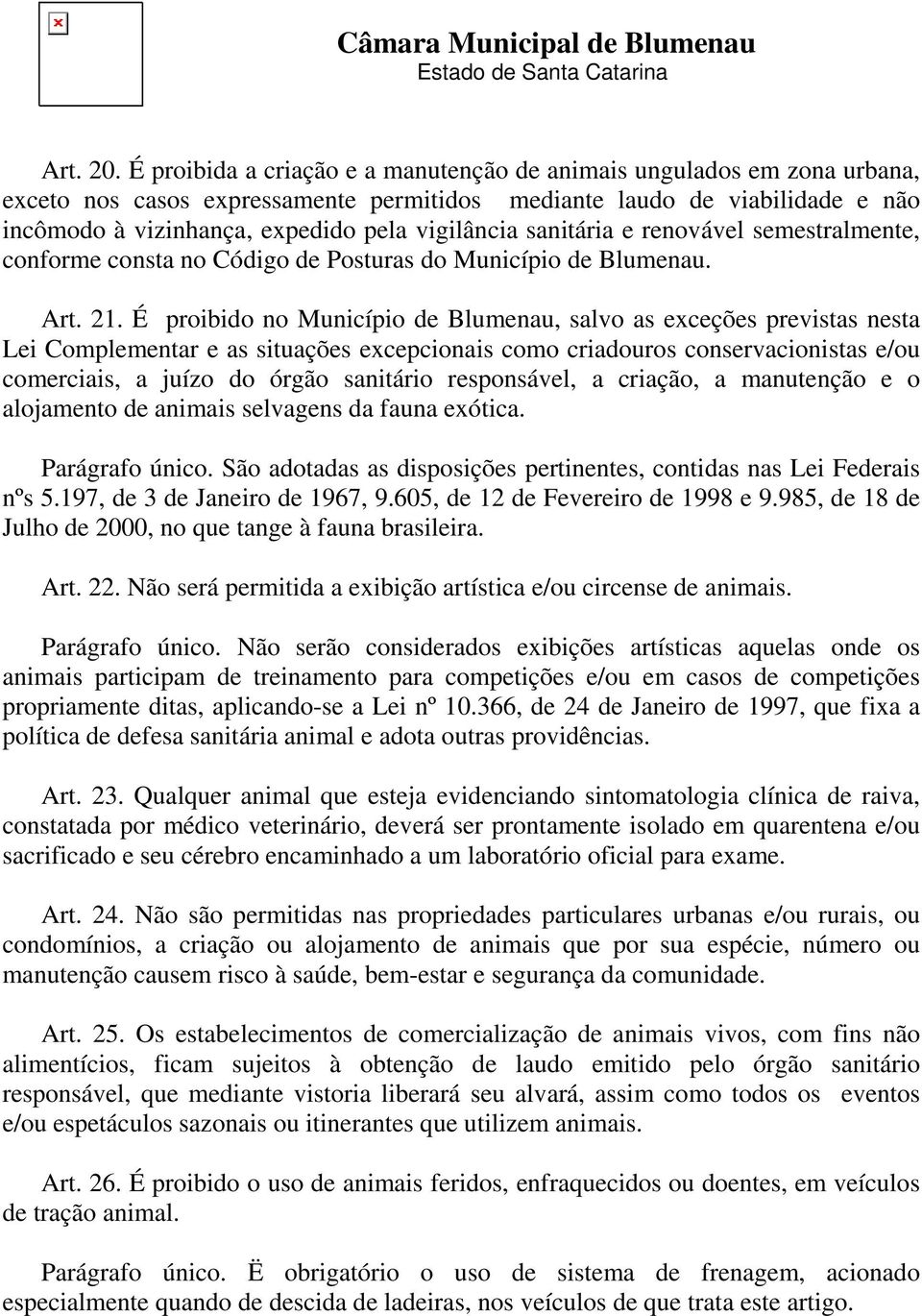 sanitária e renovável semestralmente, conforme consta no Código de Posturas do Município de Blumenau. Art. 21.