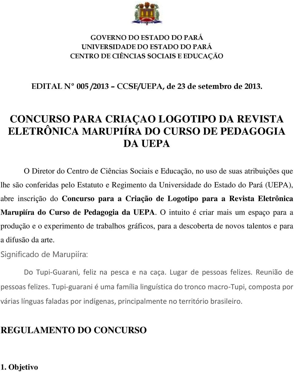 Estatuto e Regimento da Universidade do Estado do Pará (UEPA), abre inscrição do Concurso para a Criação de Logotipo para a Revista Eletrônica Marupiíra do Curso de Pedagogia da UEPA.