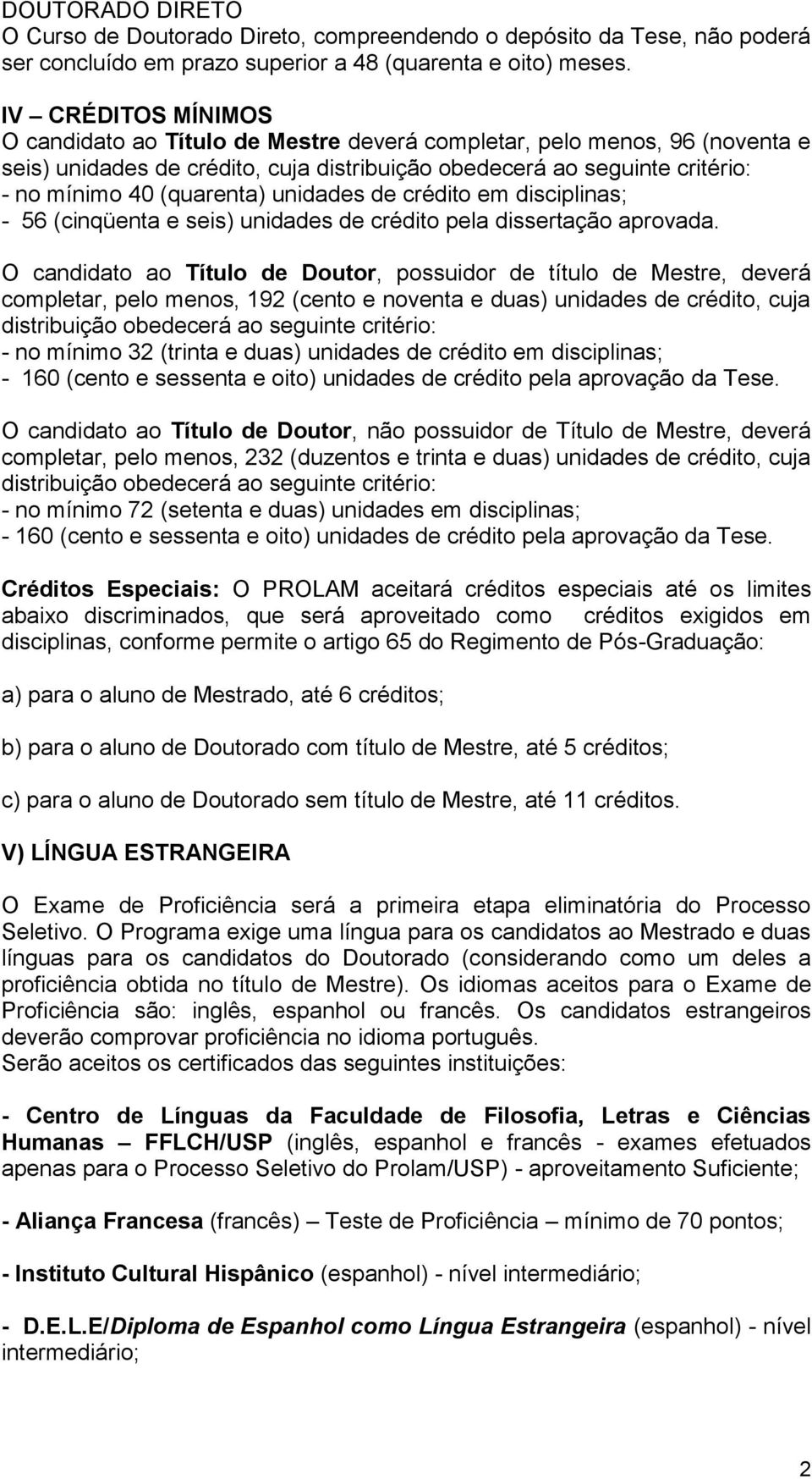 unidades de crédito em disciplinas; - 56 (cinqüenta e seis) unidades de crédito pela dissertação aprovada.