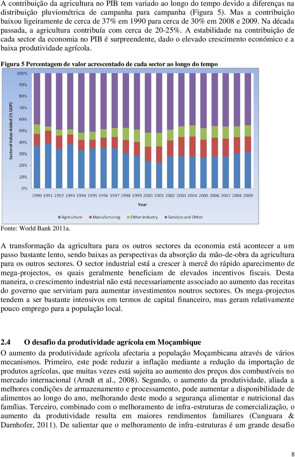 A estabilidade na contribuição de cada sector da economia no PIB é surpreendente, dado o elevado crescimento económico e a baixa produtividade agrícola.