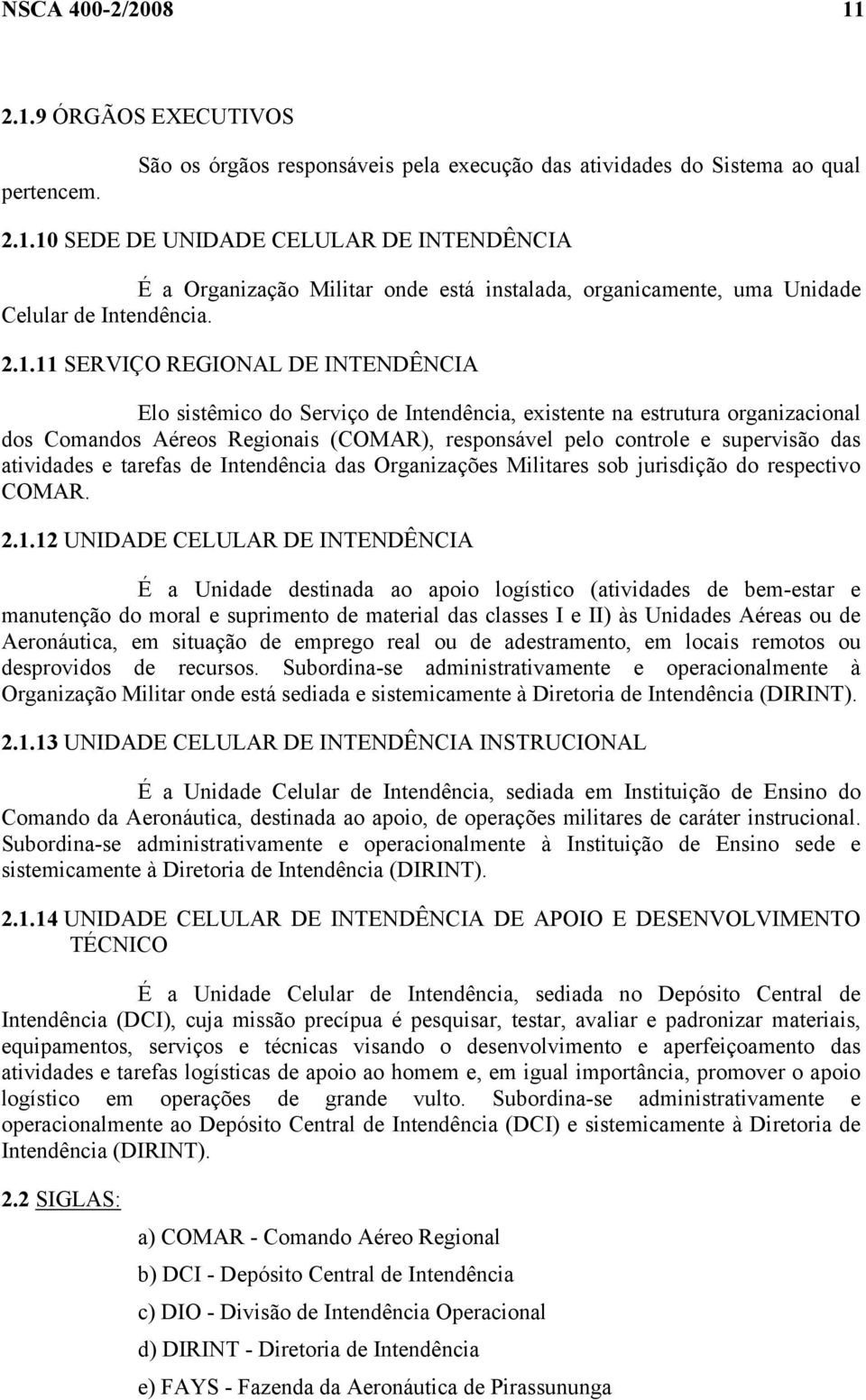 atividades e tarefas de Intendência das Organizações Militares sob jurisdição do respectivo COMAR. 2.1.