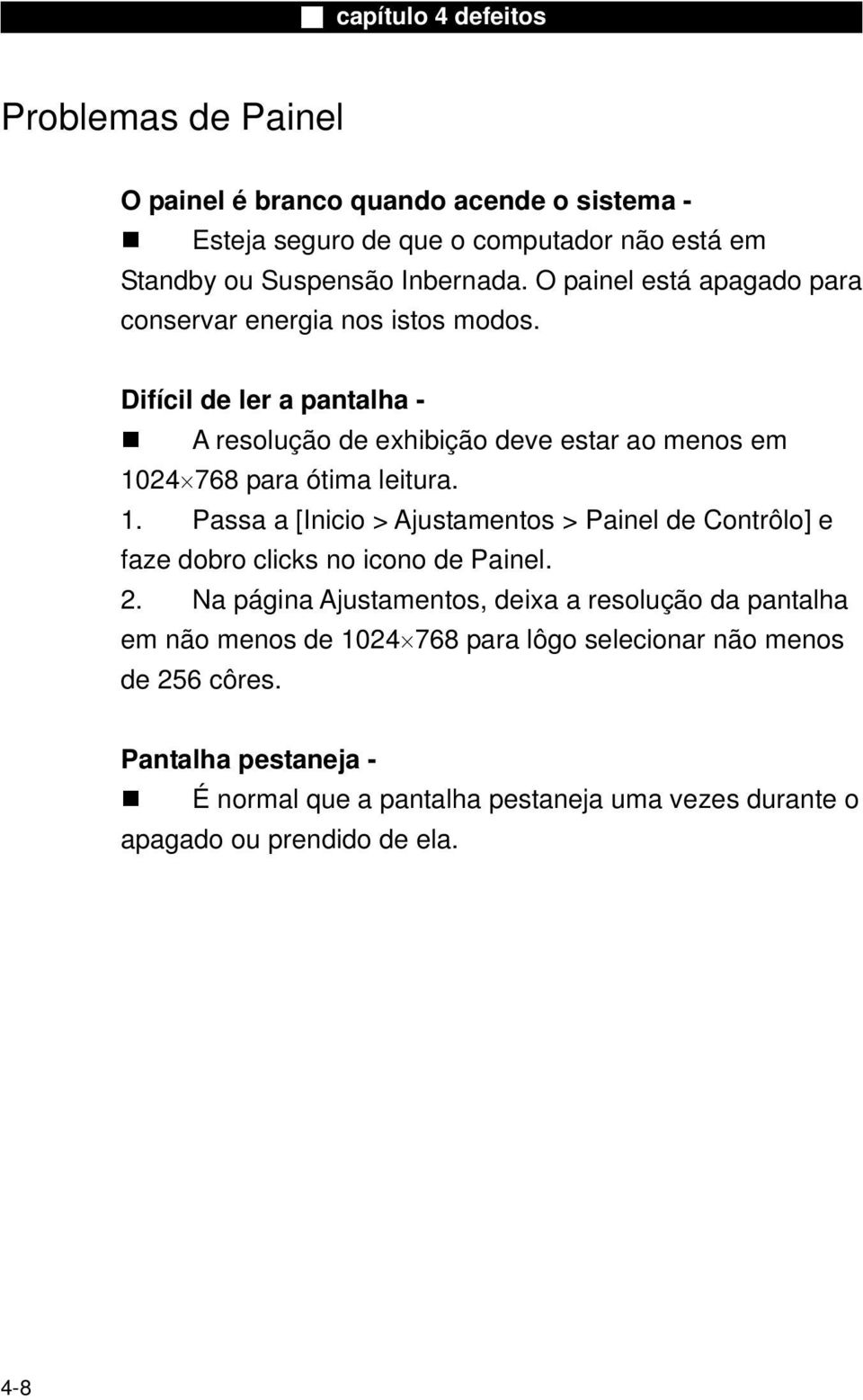 Difícil de ler a pantalha - A resolução de exhibição deve estar ao menos em 10