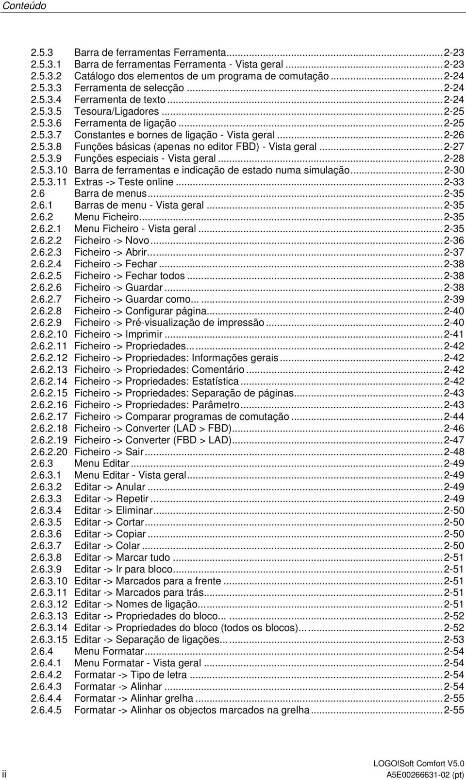 ..2-27 2.5.3.9 Funções especiais - Vista geral...2-28 2.5.3.10 Barra de ferramentas e indicação de estado numa simulação...2-30 2.5.3.11 Extras -> Teste online...2-33 2.6 