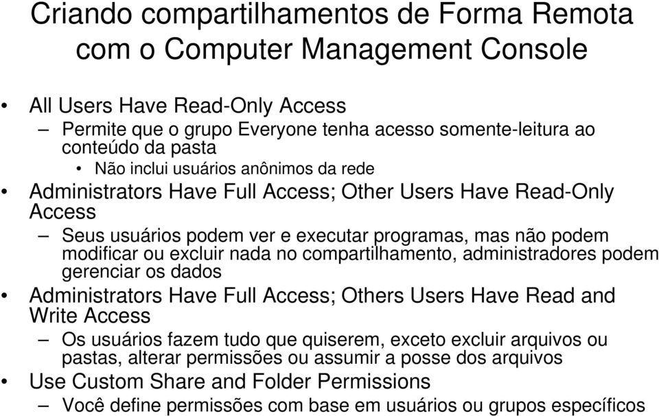 excluir nada no compartilhamento, administradores podem gerenciar os dados Administrators Have Full Access; Others Users Have Read and Write Access Os usuários fazem tudo que quiserem,