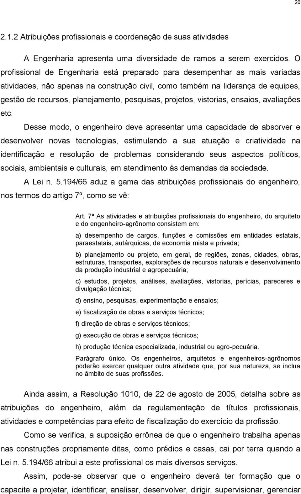 pesquisas, projetos, vistorias, ensaios, avaliações etc.