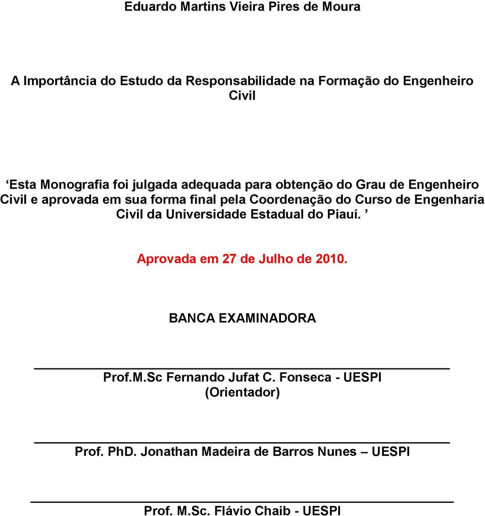 Curso de Engenharia Civil da Universidade Estadual do Piauí. Aprovada em 27 de Julho de 2010. BANCA EXAMI