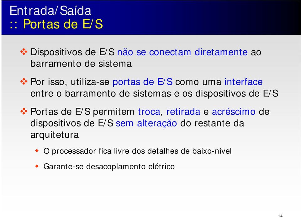 de E/S Portas de E/S permitem troca, retirada e acréscimo de dispositivos de E/S sem alteração do