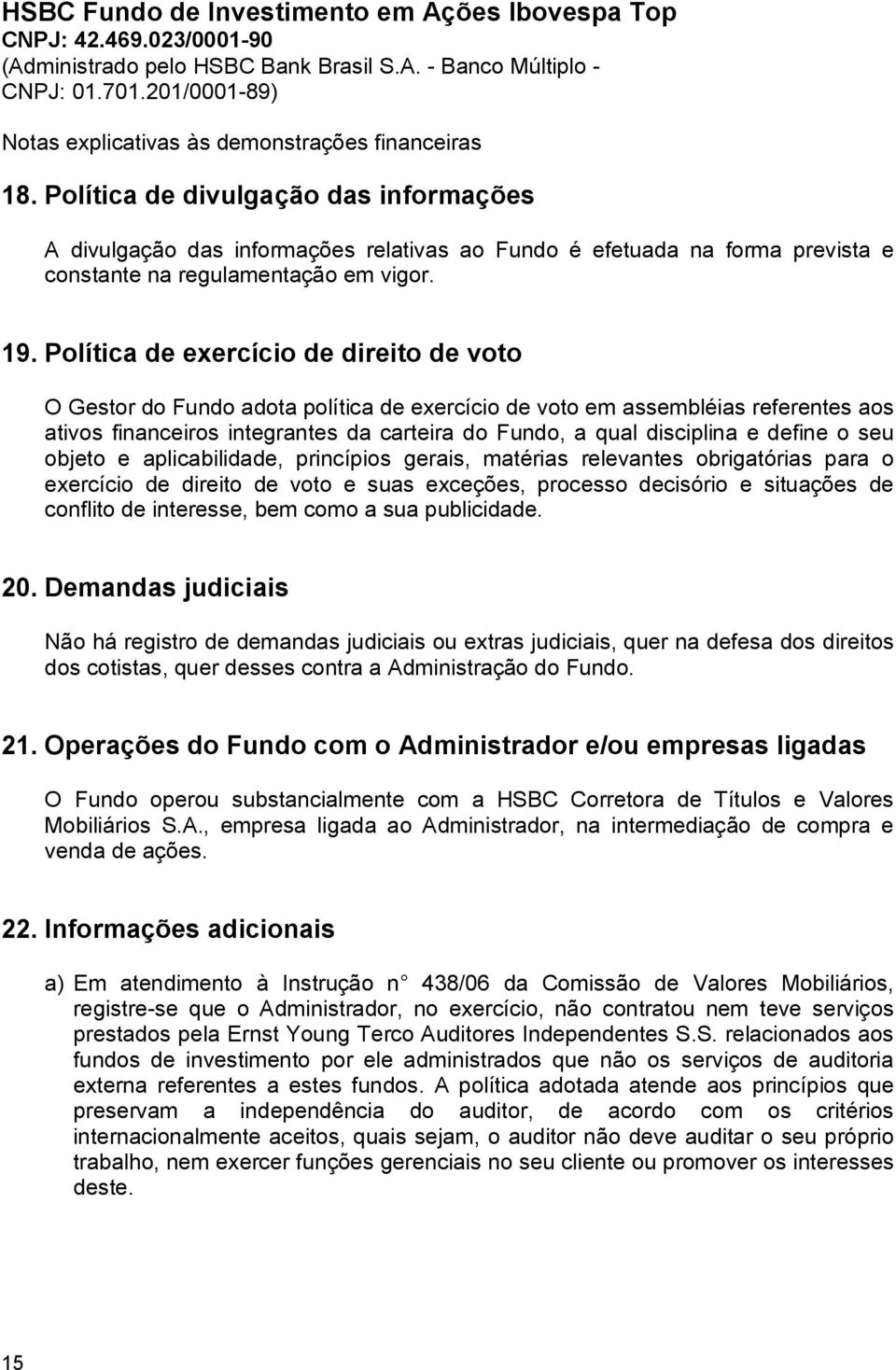 define o seu objeto e aplicabilidade, princípios gerais, matérias relevantes obrigatórias para o exercício de direito de voto e suas exceções, processo decisório e situações de conflito de interesse,