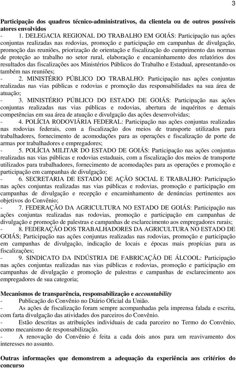 e fiscalização do cumprimento das normas de proteção ao trabalho no setor rural, elaboração e encaminhamento dos relatórios dos resultados das fiscalizações aos Ministérios Públicos do Trabalho e