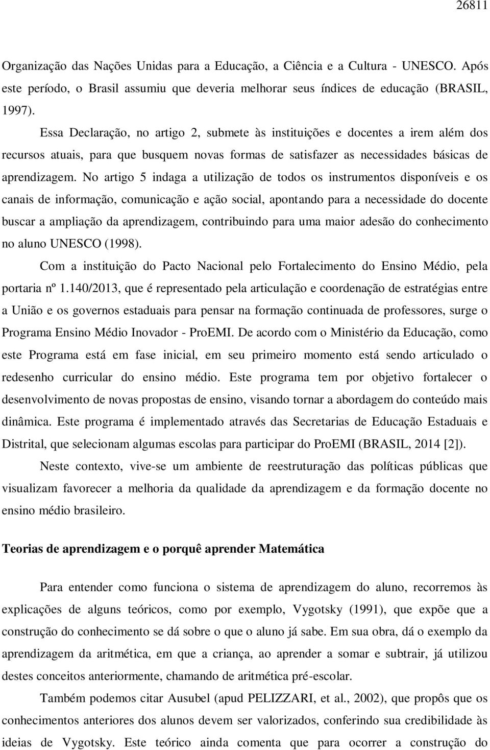 No artigo 5 indaga a utilização de todos os instrumentos disponíveis e os canais de informação, comunicação e ação social, apontando para a necessidade do docente buscar a ampliação da aprendizagem,