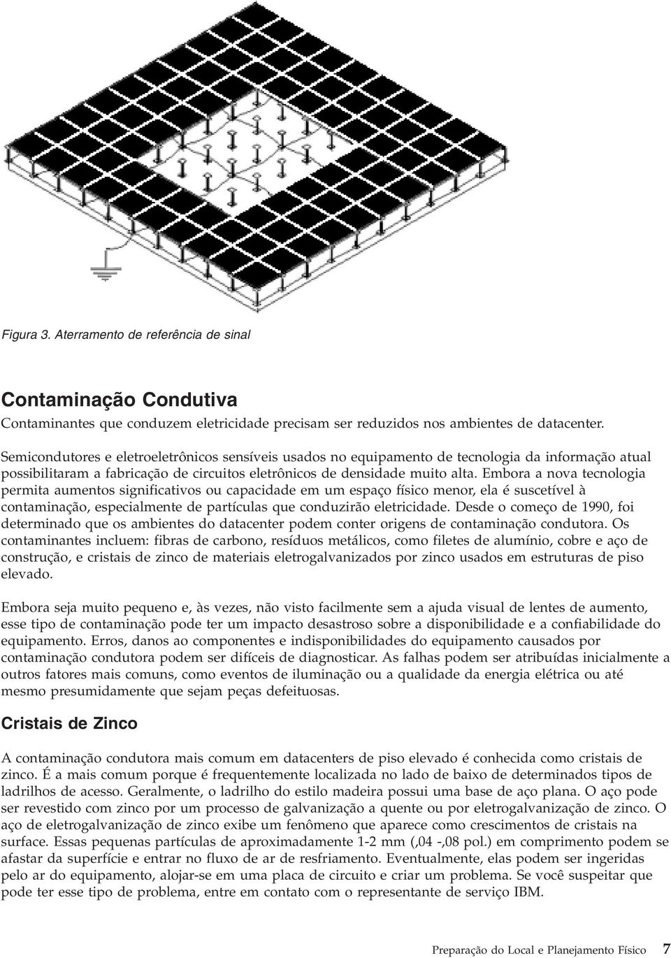 Embora a nova tecnologia permita aumentos significativos ou capacidade em um espaço físico menor, ela é suscetível à contaminação, especialmente de partículas que conduzirão eletricidade.